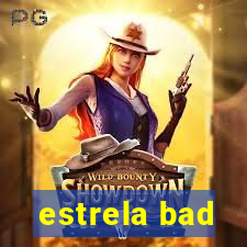 estrela bad